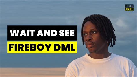 wait and see lyrics|Fireboy DML .